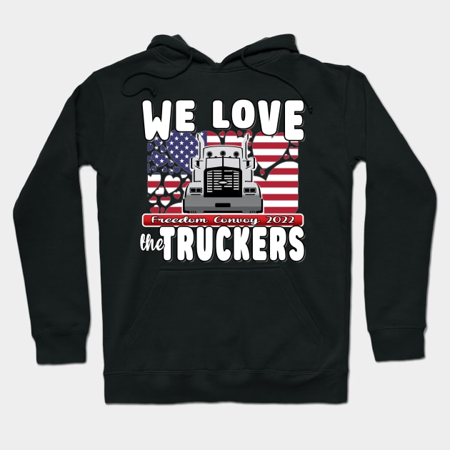 WE LOVE THE TRUCKERS - USA TRUCKERS FOR FREEDOM CONVOY USA FLAG - FREEDOM CONVOY 2022 -FLAG Hoodie by KathyNoNoise